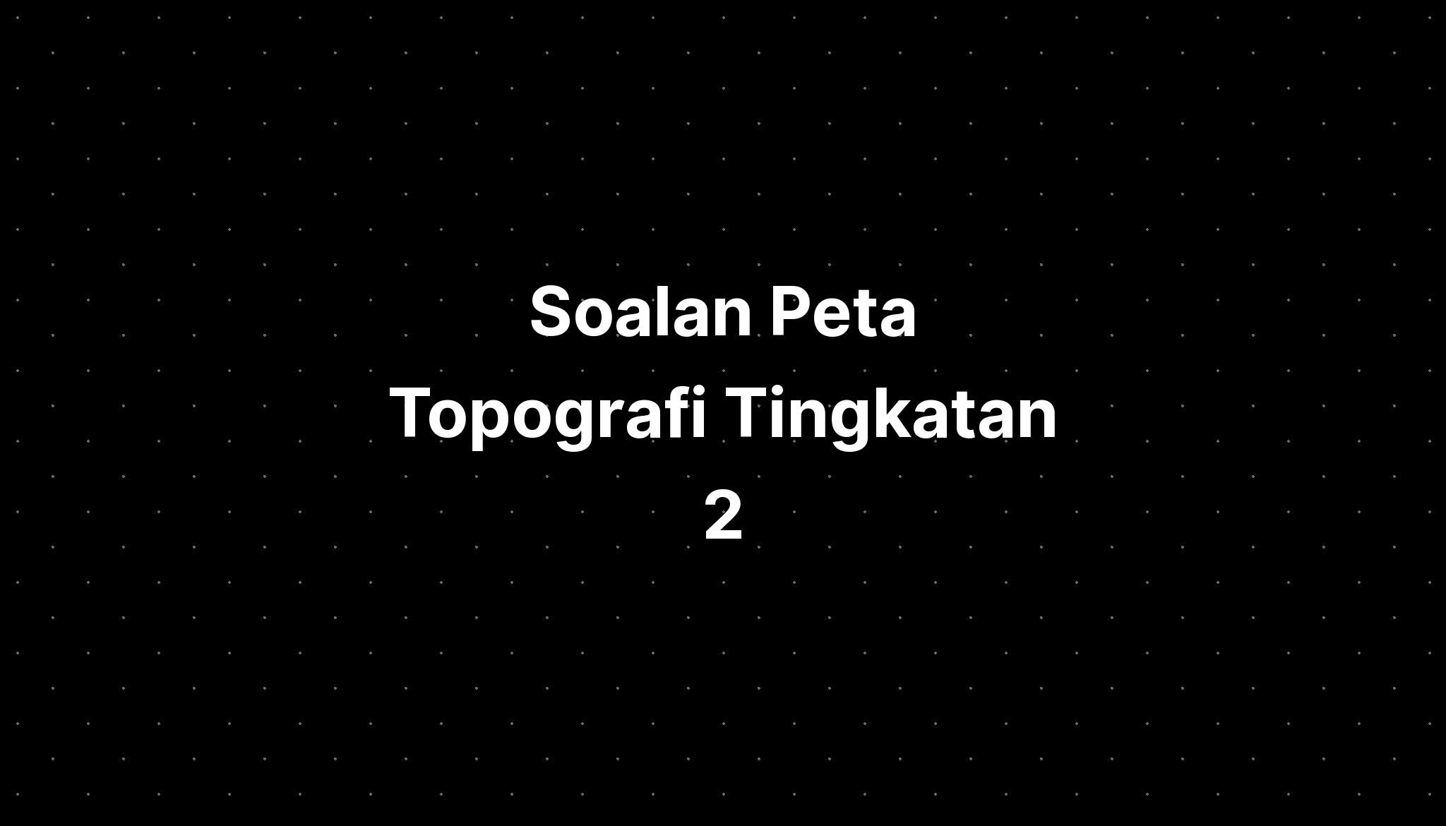 Soalan Peta Topografi Tingkatan 2  IMAGESEE